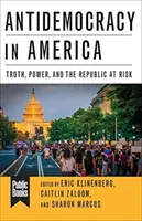 L'antidémocratie en Amérique : La vérité, le pouvoir et la République en danger - Antidemocracy in America: Truth, Power, and the Republic at Risk