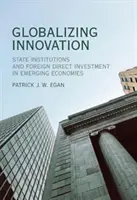 Mondialisation de l'innovation : Les institutions publiques et l'investissement direct étranger dans les économies émergentes - Globalizing Innovation: State Institutions and Foreign Direct Investment in Emerging Economies