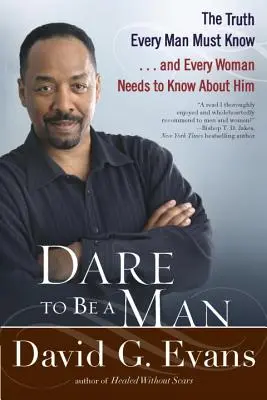 Osez être un homme : La vérité que tout homme doit connaître... et que toute femme doit savoir à son sujet - Dare to Be a Man: The Truth Every Man Must Know... and Every Woman Needs to Know about Him