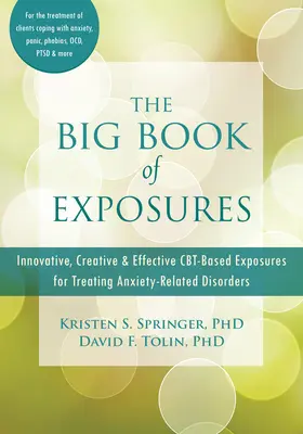 Le grand livre des expositions : Expositions innovantes, créatives et efficaces basées sur les Cbt pour traiter les troubles liés à l'anxiété - The Big Book of Exposures: Innovative, Creative, and Effective Cbt-Based Exposures for Treating Anxiety-Related Disorders