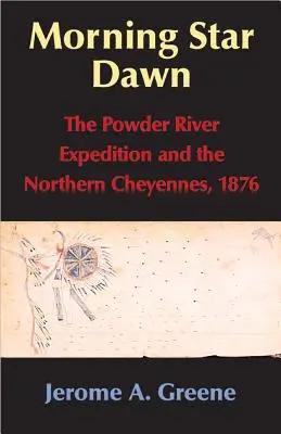 Morning Star Dawn, Volume 2 : L'expédition de la Powder River et les Cheyennes du Nord, 1876 - Morning Star Dawn, Volume 2: The Powder River Expedition and the Northern Cheyennes, 1876