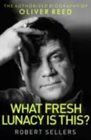 Qu'est-ce que c'est que cette folie ? - La biographie autorisée d'Oliver Reed - What Fresh Lunacy is This? - The Authorized Biography of Oliver Reed