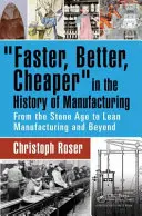 Plus vite, mieux, moins cher dans l'histoire de la fabrication : De l'âge de pierre à la production allégée et au-delà - Faster, Better, Cheaper in the History of Manufacturing: From the Stone Age to Lean Manufacturing and Beyond