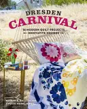 Carnaval de Dresde : 16 projets de quilts modernes - Modèles innovants - Dresden Carnival: 16 Modern Quilt Projects - Innovative Designs