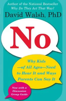 Non : Pourquoi les enfants - de tous âges - ont besoin de l'entendre et comment les parents peuvent le dire - No: Why Kids--Of All Ages--Need to Hear It and Ways Parents Can Say It