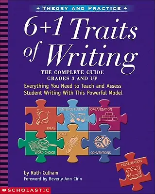 6 + 1 Traits d'écriture : Le guide complet : 3e année et plus : Tout ce dont vous avez besoin pour enseigner et évaluer l'écriture des élèves à l'aide de ce modèle puissant - 6 + 1 Traits of Writing: The Complete Guide: Grades 3 & Up: Everything You Need to Teach and Assess Student Writing with This Powerful Model