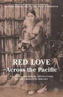 L'amour rouge à travers le Pacifique : Les révolutions politiques et sexuelles du vingtième siècle - Red Love Across the Pacific: Political and Sexual Revolutions of the Twentieth Century