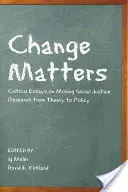 Change Matters : Essais critiques sur le passage de la recherche sur la justice sociale de la théorie à la politique - Change Matters: Critical Essays on Moving Social Justice Research from Theory to Policy