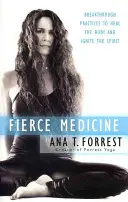 Médecine féroce : Des pratiques révolutionnaires pour guérir le corps et enflammer l'esprit - Fierce Medicine: Breakthrough Practices to Heal the Body and Ignite the Spirit