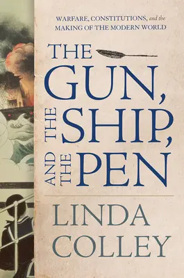 Le canon, le navire et la plume : La guerre, les constitutions et l'avènement du monde moderne - The Gun, the Ship, and the Pen: Warfare, Constitutions, and the Making of the Modern World