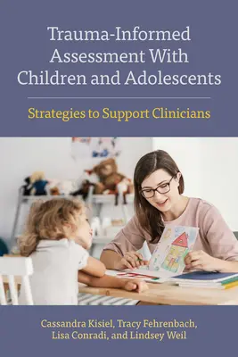 Évaluation des enfants et des adolescents en fonction des traumatismes : Stratégies pour soutenir les cliniciens - Trauma-Informed Assessment with Children and Adolescents: Strategies to Support Clinicians