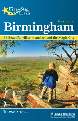 Five-Star Trails : Birmingham : 35 belles randonnées dans et autour de l'Alabama central - Five-Star Trails: Birmingham: 35 Beautiful Hikes in and Around Central Alabama