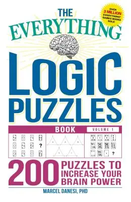 The Everything Logic Puzzles Book Volume 1 : 200 Puzzles pour augmenter votre puissance cérébrale - The Everything Logic Puzzles Book Volume 1: 200 Puzzles to Increase Your Brain Power