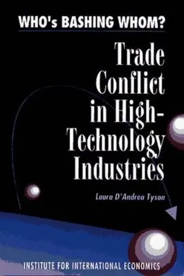 Qui s'en prend à qui : les conflits commerciaux dans les industries de haute technologie - Who's Bashing Whom?: Trade Conflicts in High-Technology Industries