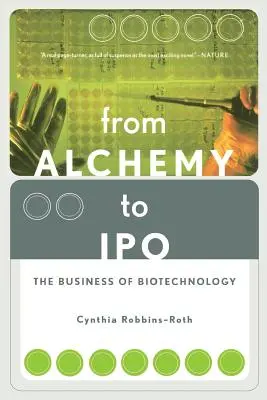 De l'alchimie à l'introduction en bourse : Les affaires de la biotechnologie - From Alchemy to IPO: The Business of Biotechnology