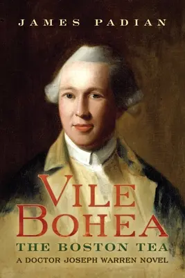 Vile Bohea : Le thé de Boston : Un roman du docteur Joseph Warren - Vile Bohea: The Boston Tea: A Doctor Joseph Warren Novel