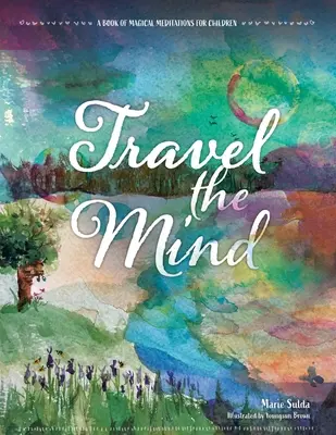 Voyage de l'esprit : Un livre de méditations magiques pour les enfants - Travel the Mind: A Book of Magical Meditations for Children