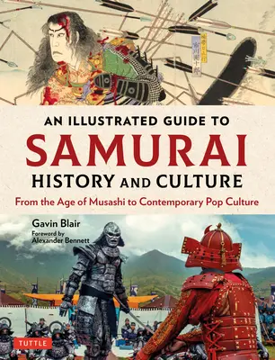 Guide illustré de l'histoire et de la culture des samouraïs : De l'âge de Musashi à la culture populaire contemporaine - An Illustrated Guide to Samurai History and Culture: From the Age of Musashi to Contemporary Pop Culture