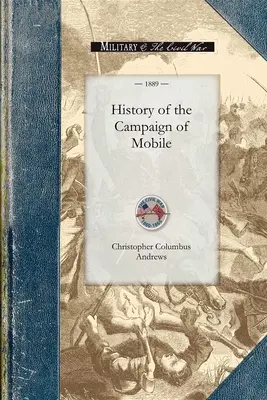 Histoire de la campagne de Mobile : Y compris les opérations de coopération de la cavalerie du général Wilson en Alabama - History of the Campaign of Mobile: Including the Cooperative Operations of Gen. Wilson's Cavalry in Alabama