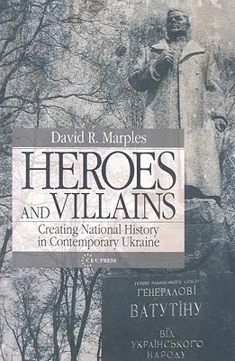 Héros et méchants : La création d'une histoire nationale dans l'Ukraine contemporaine - Heroes and Villains: Creating National History in Contemporary Ukraine