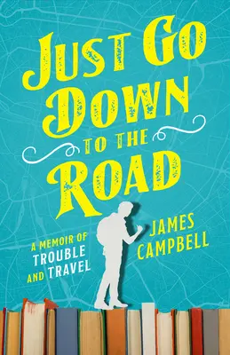 La route, c'est tout : Un mémoire de problèmes et de voyages - Just Go Down to the Road: A Memoir of Trouble and Travel