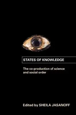 Les états de la connaissance : La coproduction de la science et de l'ordre social - States of Knowledge: The Co-Production of Science and the Social Order