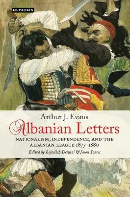 Lettres albanaises : Le nationalisme, l'indépendance et la Ligue albanaise - Albanian Letters: Nationalism, Independence and the Albanian League