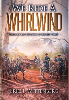 Nous chevauchons un tourbillon : Sherman et Johnston à Bennett Place - We Ride a Whirlwind: Sherman and Johnston at Bennett Place