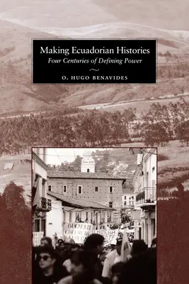 L'histoire de l'Équateur en marche : Quatre siècles de pouvoir décisif - Making Ecuadorian Histories: Four Centuries of Defining Power