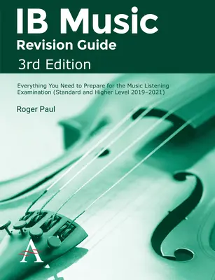 Ib Music Revision Guide, 3rd Edition : Tout ce dont vous avez besoin pour vous préparer à l'examen d'écoute musicale - Ib Music Revision Guide, 3rd Edition: Everything You Need to Prepare for the Music Listening Examination