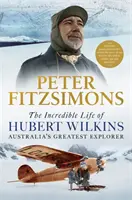 L'incroyable vie d'Hubert Wilkins, le plus grand explorateur d'Australie - Incredible Life of Hubert Wilkins - Australia's Greatest Explorer