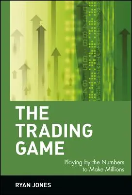 Le jeu du trading : Jouer avec les chiffres pour gagner des millions - The Trading Game: Playing by the Numbers to Make Millions