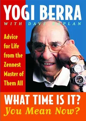 Quelle heure est-il ? Vous voulez dire maintenant ? Conseils de vie du plus grand maître de tous les temps - What Time Is It? You Mean Now?: Advice for Life from the Zennest Master of Them All