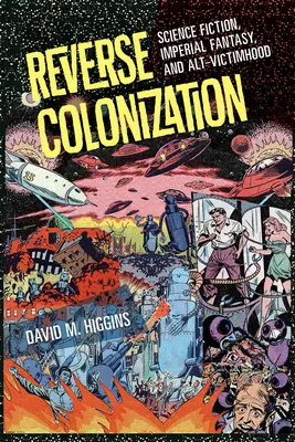 La colonisation inversée : Science-fiction, fantaisie impériale et victimisation alternative - Reverse Colonization: Science Fiction, Imperial Fantasy, and Alt-Victimhood