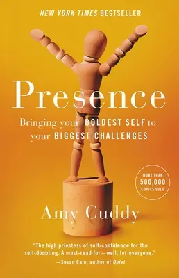 Présence : La Présence : L'audace au service de vos plus grands défis - Presence: Bringing Your Boldest Self to Your Biggest Challenges