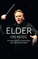 Elder on Music - Sir Mark Elder en conversation avec Raymond Holden - Elder on Music - Sir Mark Elder in Conversation with Raymond Holden