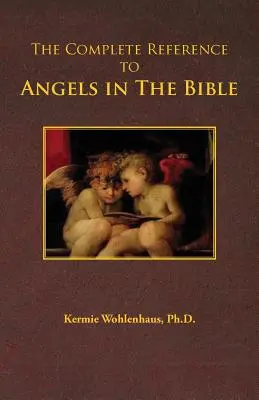 La référence complète des anges dans la Bible - The Complete Reference to Angels in the Bible