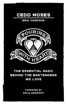 Verser avec le cœur : La magie essentielle des barmans que nous aimons - Pouring with Heart: The Essential Magic behind the Bartenders We Love