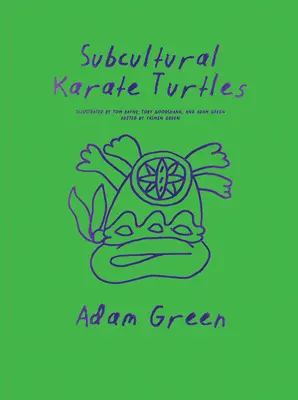 Adam Green : Les Tortues karaté subculturelles - Adam Green: Subcultural Karate Turtles