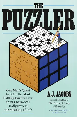 Le casse-tête : la quête d'un homme pour résoudre les énigmes les plus déroutantes, des mots croisés aux puzzles en passant par le sens de la vie - The Puzzler: One Man's Quest to Solve the Most Baffling Puzzles Ever, from Crosswords to Jigsaws to the Meaning of Life