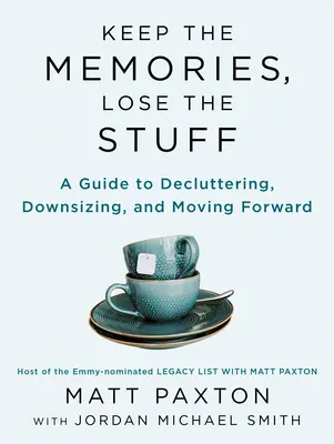 Garder les souvenirs, perdre les affaires : Désencombrer, réduire la taille et aller de l'avant avec votre vie - Keep the Memories, Lose the Stuff: Declutter, Downsize, and Move Forward with Your Life