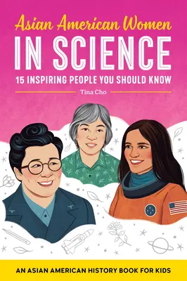 Les femmes asiatiques américaines dans la science : Un livre d'histoire de l'Amérique asiatique pour les enfants - Asian American Women in Science: An Asian American History Book for Kids