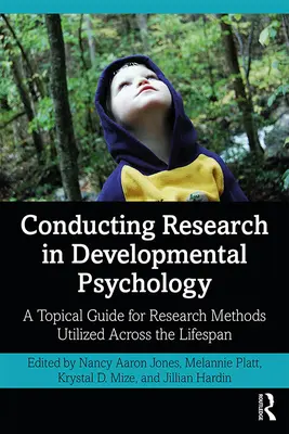 Mener des recherches en psychologie du développement : Un guide thématique pour les méthodes de recherche utilisées tout au long de la vie - Conducting Research in Developmental Psychology: A Topical Guide for Research Methods Utilized Across the Lifespan
