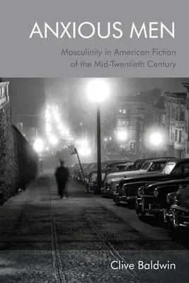 Les hommes anxieux : La masculinité dans la fiction américaine du milieu du vingtième siècle - Anxious Men: Masculinity in American Fiction of the Mid-Twentieth Century