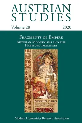 Austrian Studies Vol. 28 : Fragments d'Empire : Les modernismes autrichiens et l'imaginaire des Habsbourg - Austrian Studies Vol. 28: Fragments of Empire: Austrian Modernisms and the Habsburg Imaginary