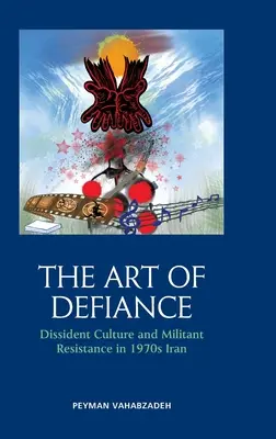 L'art du défi : La culture dissidente et la résistance militante dans l'Iran des années 1970 - The Art of Defiance: Dissident Culture and Militant Resistance in 1970s Iran