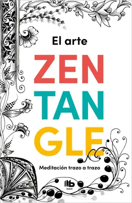 El Arte Zentangle : Meditacin Trazo a Trazo / Zentangle Art : Stroke by Stroke Me Ditation - El Arte Zentangle: Meditacin Trazo a Trazo / Zentangle Art: Stroke by Stroke Me Ditation