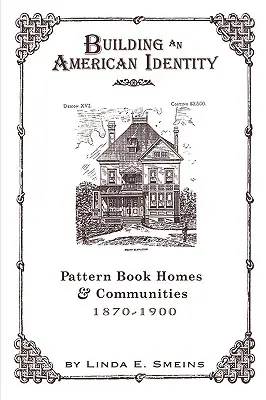 Construire une identité américaine : Pattern Book Homes and Communities, 1870-1900 (en anglais) - Building an American Identity: Pattern Book Homes and Communities, 1870-1900