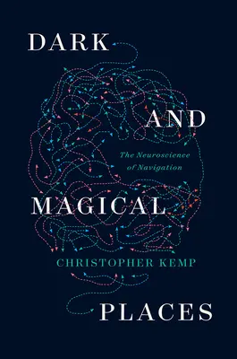 Lieux sombres et magiques : La neuroscience de la navigation - Dark and Magical Places: The Neuroscience of Navigation
