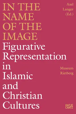 Au nom de l'image : La représentation figurative dans les cultures islamiques et chrétiennes - In the Name of the Image: Figurative Representation in Islamic and Christian Cultures